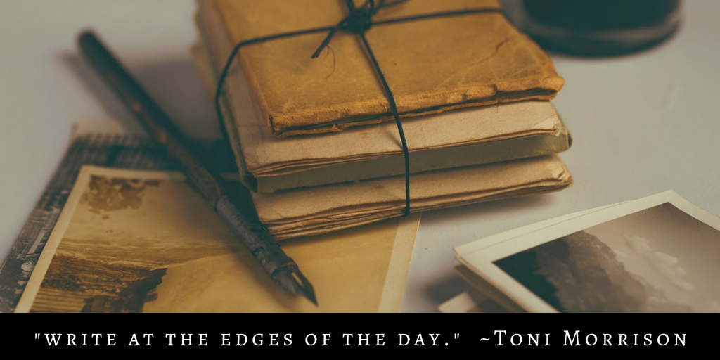 _write at the edges of the day._ ~Toni Morrison.png